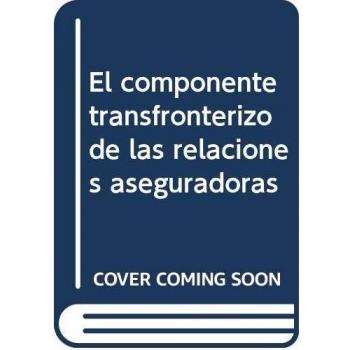 EL COMPONENTE TRANSFRONTERIZO DE LS RELACIONES ASEGURADORAS