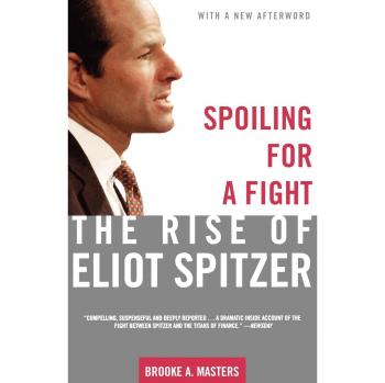 Brooke A. Masters' Spoiling for a Fight: The Rise of Eliot Spitzer - Comprehensive Biography