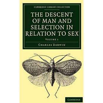 The Descent of Man and Selection in Relation to Sex: Volume 1