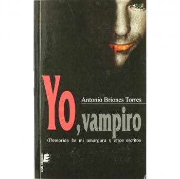 Yo, vampiro: Memorias de mi amargura y otros escritos