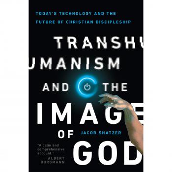 Transhumanism and the Image of God: Today's Technology and the Future of Christian Discipleship