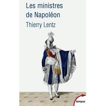 Les ministres de Napoléon : Refonder l'Etat, servir l'empereur