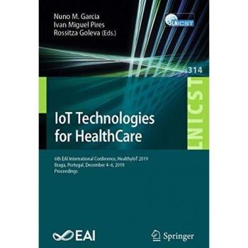IoT Technologies for HealthCare: 6th EAI International Conference, HealthyIoT 2019, Braga, Portugal, December 4-6, 2019, Proceedings