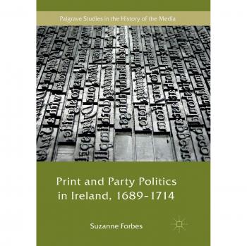 Print and Party Politics in Ireland, 1689-1714