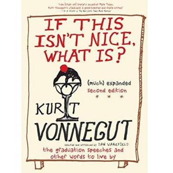 If This Isn't Nice What Is? Much Expanded Second Edition Graduation Speeches and Other Advice to the Young