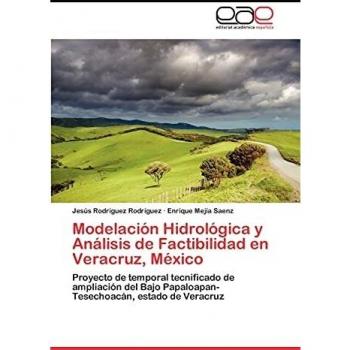 Modelacion Hidrologica y Analisis de Factibilidad En Veracruz, Mexico: Proyecto de temporal tecnificado de ampliación del Bajo Papaloapan-Tesechoacán, estado de Veracruz