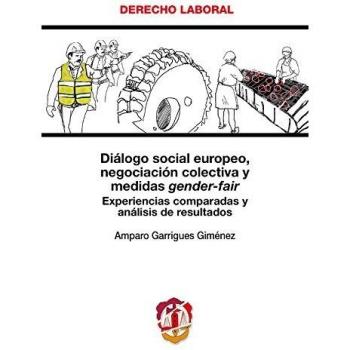 Diálogo social europeo, negociación colectiva y medidas gender-fair: Experiencias comparadas y análisis de resultados