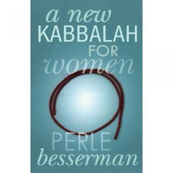 A New Kabbalah for Women: Empowering Spiritual Wisdom by Perle Besserman