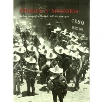 Archivo Fotográfico Casasola: Mirada y memoria. México 1900-1940