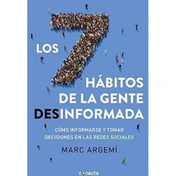 Los siete hábitos de la gente desinformada: Cómo informarse y tomar decisiones en las redes sociales