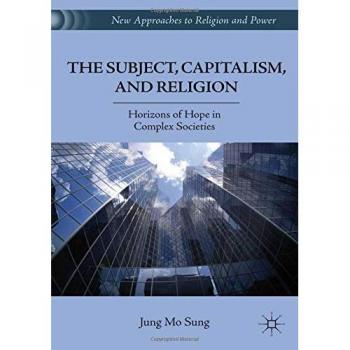 The Subject, Capitalism, and Religion: Horizons of Hope in Complex Societies (New Approaches to Religion and Power) - Academic Book on Socioeconomic and Religious Intersections