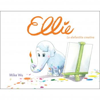 Ellie. La elefantita creativa - WU, MIKE