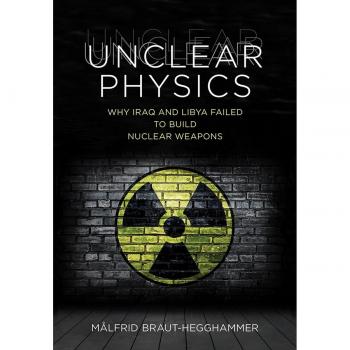 Unclear Physics: Why Iraq and Libya Failed to Build Nuclear Weapons