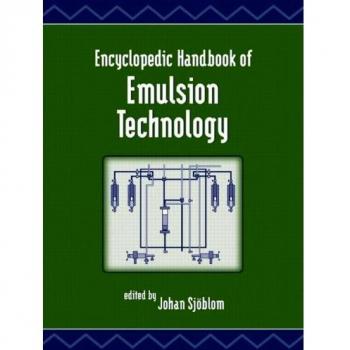 Encyclopedic Handbook of Emulsion Technology