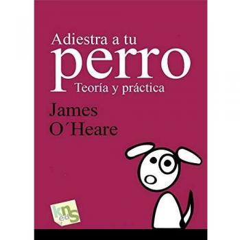 Adiestra a tu perro. Teoría y práctica