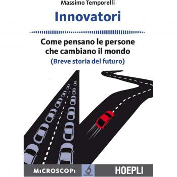 Microscopio Innovatori - Come pensano le persone che cambiano il mondo (Breve storia del futuro)