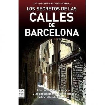 Secretos de las calles de barcelona, los: Los rincones más curiosos y las anécdotas más desconocidas de las calles de Barcelona