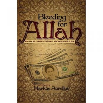 Bleeding for Allah: Understanding Islam's Global Influence - Paperback Edition by Markus Aurelius