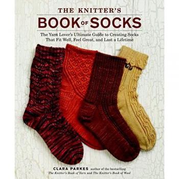 Knitter's Book of Socks, The: The Yarn Lover's Ultimate Guide to Creating Socks That Fit Well, Feel Great, and Last a Lifetime