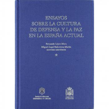 Ensayos sobre la cultura de defensa y la paz en la España actual