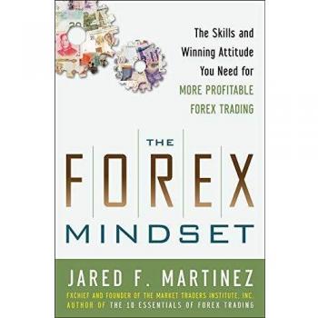 The Forex Mindset: The Skills and Winning Attitude You Need for More Profitable Forex Trading