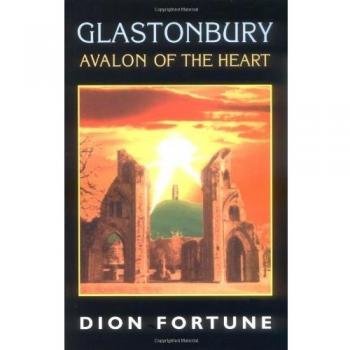 Dion Fortune's Glastonbury: Avalon of the Heart - Spiritual Guidebook and Mystical Journey