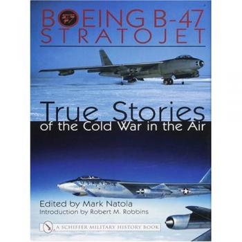 Boeing B-47 Stratojet: True Stories of the Cold War in the Air