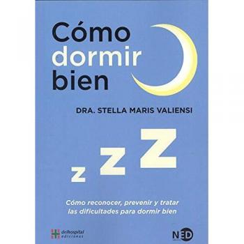 Cómo dormir bien. Cómo reconocer, prevenir y tratar las dificultades para dormir