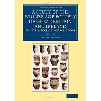 Estudio de la Cerámica de la Edad del Bronce en Gran Bretaña e Irlanda y sus Bienes Asociados - Conjunto de 2 Volúmenes (Colección de Biblioteca de Cambridge - Arqueología)