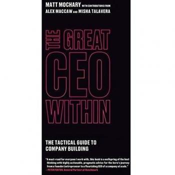 The Great CEO Within: A Tactical Guide to Company Building by Matt Mochary