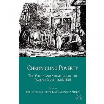 Chronicling Poverty: The Voices and Strategies of the English Poor, 1640-1840