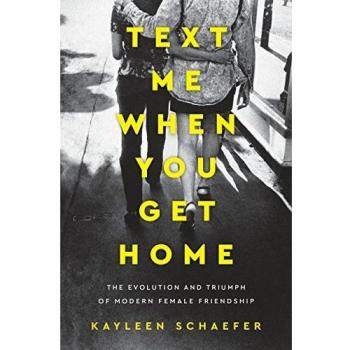 Text Me When You Get Home The Evolution and Triumph of Modern Female Friendship