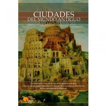 Breve historia de las ciudades del mundo antiguo - VERA ARANDA, ANGEL LUIS