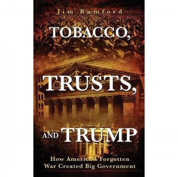Tobacco, Trusts, and Trump: A Historical Analysis of America's Forgotten War and Its Impact on Big Government (Paperback Edition)