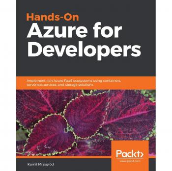 Practical Azure Development: Building PaaS Solutions with Containers, Serverless, and Storage