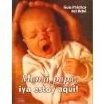 Mama, Papa... ¡ Ya Estoy Aqui!