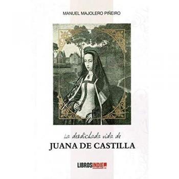 La Desdichada Vida de Juana De Castilla