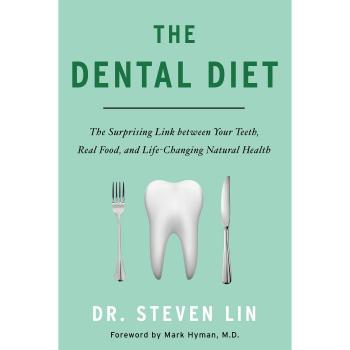 The Dental Diet: The Surprising Link Between Your Teeth, Real Food, and Life-Changing Natural Health