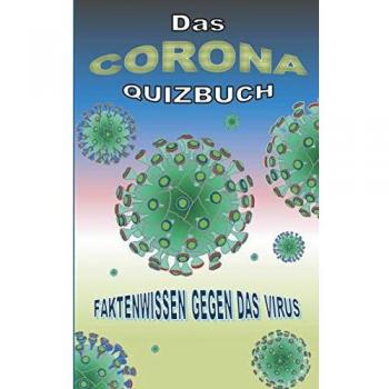 Das Corona Quizbuch: Faktenwissen gegen das Virus