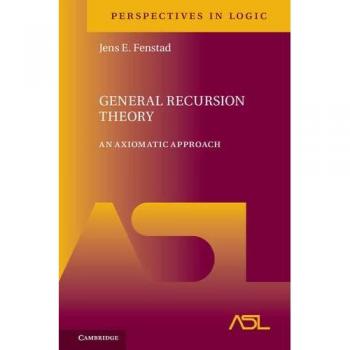 Teoría General de Recursión: Un Enfoque Axiomático (Perspectivas en Lógica, Volumen 10)