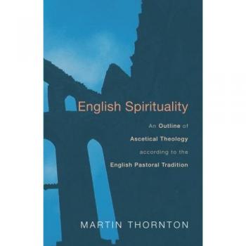 English Spirituality: A Comprehensive Guide to Ascetical Theology in the Pastoral Tradition