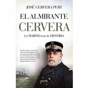 El Almirante Cervera; Un Marino Ante La Historia