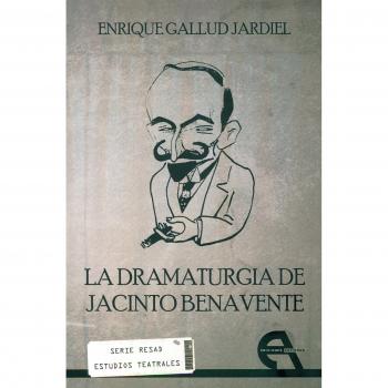 La dramaturgia de Jacinto Benavente - Enrique Gallud Jardiel