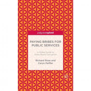 Paying Bribes for Public Services: A Global Guide to Grass-Roots Corruption