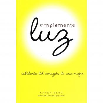 Simplemente Luz: Sabiduria Del Corazon De Una Mujer