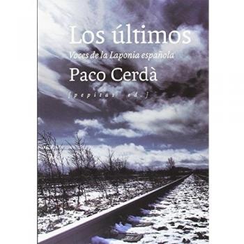 Los últimos: Voces de la Laponia española - Paco Cerdà Arroyo
