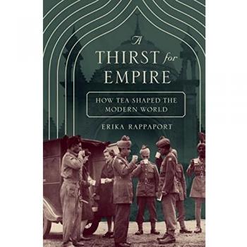 A Thirst for Empire: How Tea Shaped the Modern World