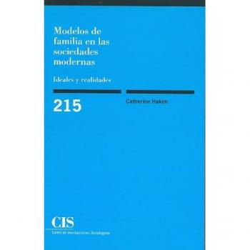 Modelos de familia en las sociedades modernas: Ideales y realidades - Hakim, Catherine