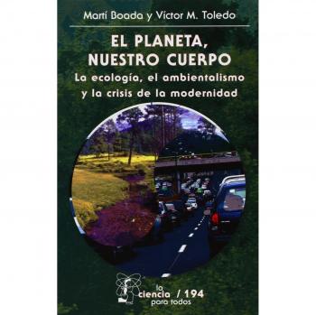 El Planeta, Nuestro Cuerpo: La Ecologia, el Ambientalismo y la Crisis de la Modernidad: 194 - Marti Boada