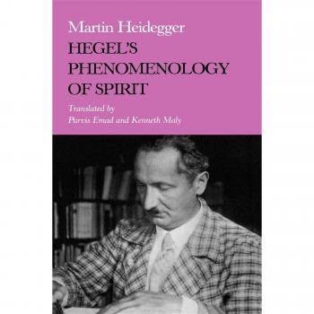 Hegel's Phenomenology of Spirit: A Study in Existential Philosophy by Martin Heidegger